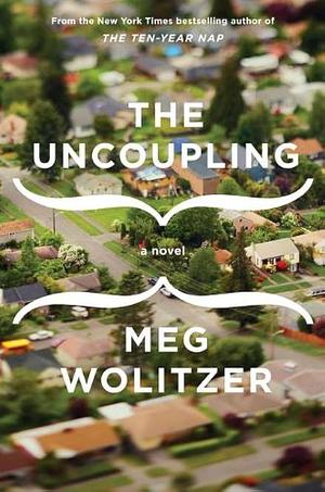 The Uncoupling: A Novel by Meg Wolitzer
