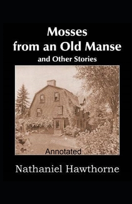 Mosses From an Old Manse Annotated by Nathaniel Hawthorne