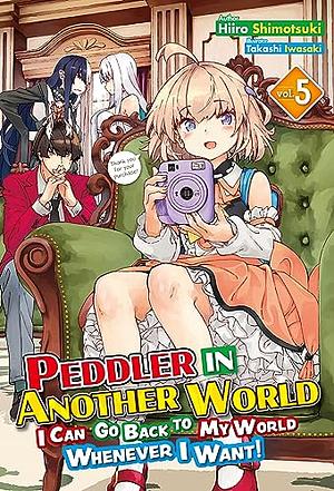 Peddler in Another World: I Can Go Back to My World Whenever I Want! Volume 5 by Hiiro Shimotsuki