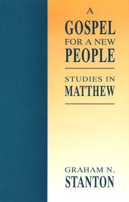 A Gospel for a New People: Studies in Matthew by Graham N. Stanton