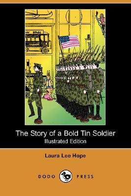 The Story of a Bold Tin Soldier (Illustrated Edition) (Dodo Press) by Laura Lee Hope