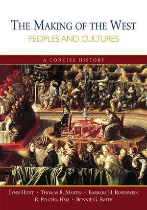 The Making Of The West: Peoples And Cultures, A Concise History by Thomas R. Martin, Thomas B. Martin, Barbara H. Rosenwein