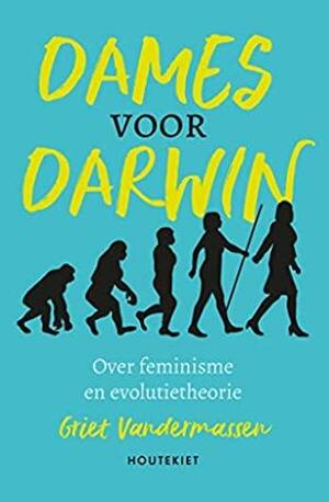 Dames voor Darwin by Griet Vandermassen