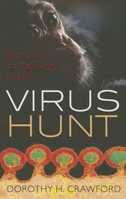 Virus Hunt: The Search for the Origin of Hiv/AIDS by Dorothy H. Crawford