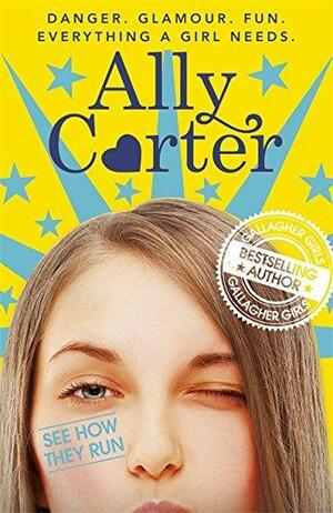 Embassy Row: See How They Run: Book 2 by Ally Carter