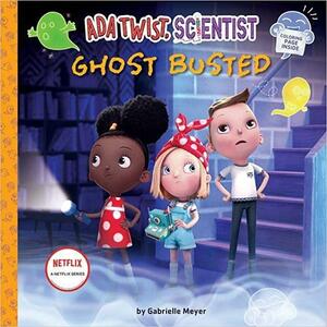 Ada Twist, Scientist: Ghost Busted by Gabrielle Meyer