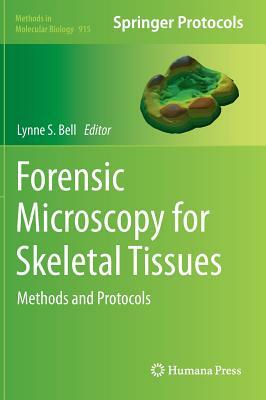 Forensic Microscopy for Skeletal Tissues: Methods and Protocols by 