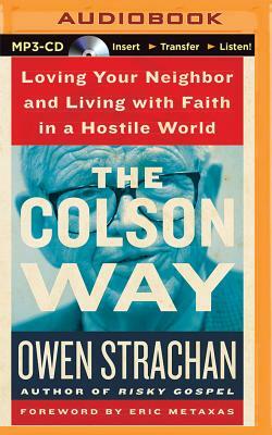 The Colson Way: Loving Your Neighbor and Living with Faith in a Hostile World by Owen Strachan