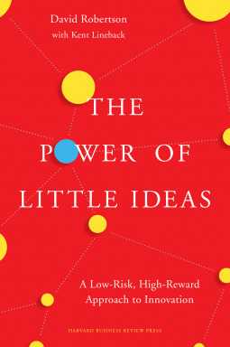 The Power of Little Ideas by David C. Robertson, Kent Lineback