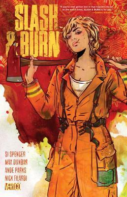 Slash & Burn, Volume 1 by Ande Parks, Nick Filardi, Si Spencer, Travis Lanham, Tula Lotay, Max Dunbar