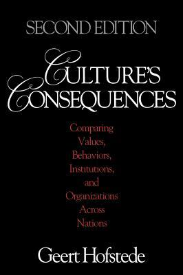 Culture's Consequences: Comparing Values, Behaviors, Institutions and Organizations Across Nations by Geert Hofstede