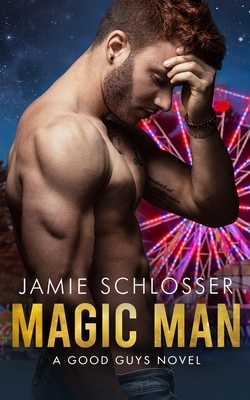 Magic Man: A Good Guys Novel by Jamie Schlosser