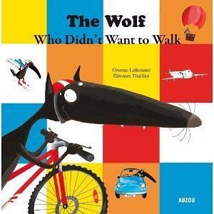 The Wolf Who Didn't Want to Walk Anymore by Eleonore Thuillier, Orianne Lallemand