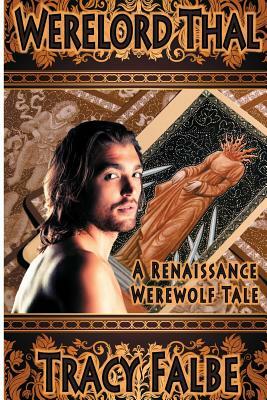 Werelord Thal: A Renaissance Werewolf Tale by Tracy Falbe