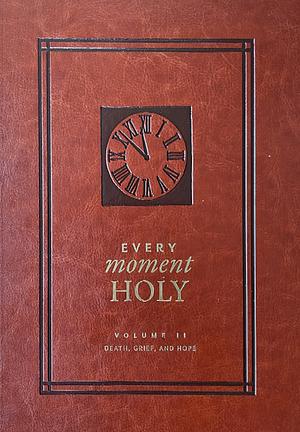 Every Moment Holy Volume II: Death, Grief, and Hope by Douglas Kaine McKelvey