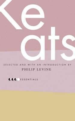 Essential Keats: Selected by Philip Levine by John Keats