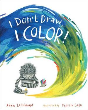 I Don't Draw, I Color! by Adam Lehrhaupt