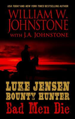 Luke Jensen, Bounty Hunter Bad Men Die by J. A. Johnstone, William Johnstone