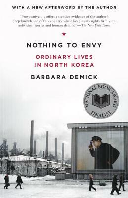 Nothing to Envy: Ordinary Lives in North Korea by Barbara Demick