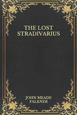 The Lost Stradivarius by John Meade Falkner