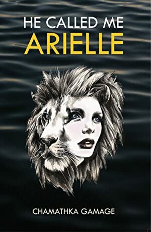 He Called Me Arielle by Chamathka Gamage