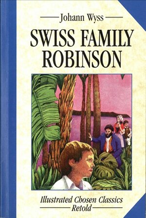 Swiss Family Robinson: Illustrated Classics by Johann David Wyss