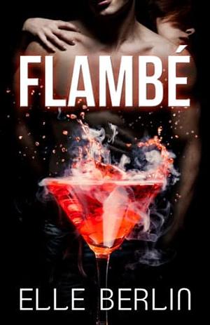 Flambé by Elle Berlin