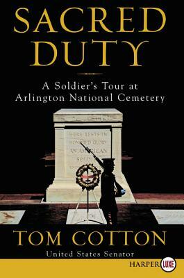 Sacred Duty: A Soldier's Tour at Arlington National Cemetery by Tom Cotton