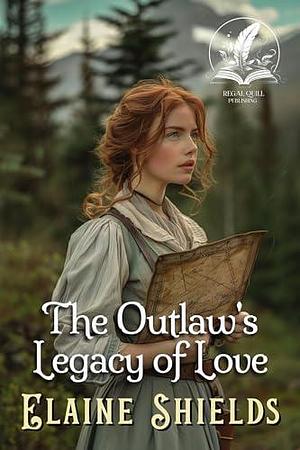 The Outlaw's Legacy of Love: A Historical Western Romance Novel by Elaine Shields, Elaine Shields