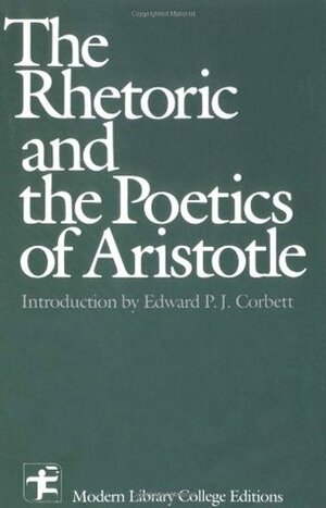 The Rhetoric & The Poetics of Aristotle by Ingram Bywater, Edward P.J. Corbett, William Rhys Roberts, Aristotle
