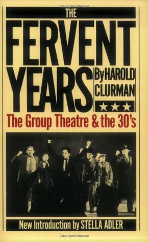 The Fervent Years: The Group Theatre and the 30's by Stella Adler, Harold Clurman