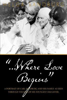 ...Where Love Begins by Helga Sandburg