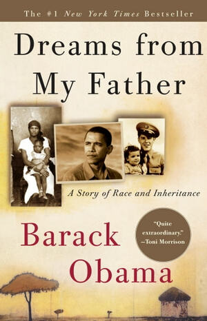 Dreams from My Father: A Story of Race and Inheritance by Barack Obama