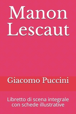 Manon Lescaut: Libretto di scena integrale con schede illustrative by Giacomo Puccini