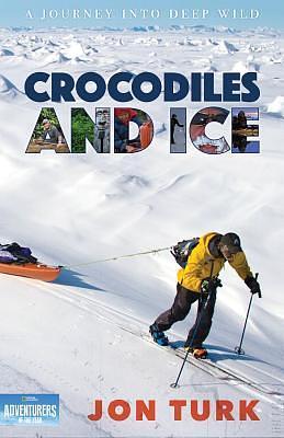 Crocodiles and Ice: A Journey into Deep Wild by Jon Turk, Jon Turk