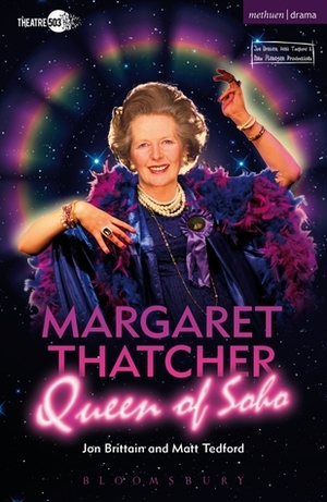 Margaret Thatcher Queen of Soho by Jon Brittain, Matt Tedford
