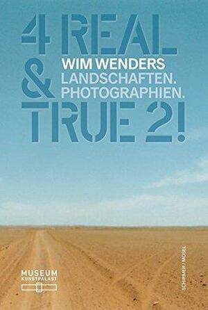Wim Wenders: 4 Real & True 2! Landscapes. Photographs by Hubertus v. Amelunxen, Laura Schmidt, Wim Wenders, Beat Wismer