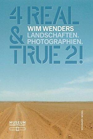 Wim Wenders: 4 Real & True 2! Landscapes. Photographs by Laura Schmidt, Wim Wenders, Beat Wismer, Hubertus v. Amelunxen