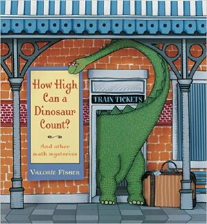 How High Can a Dinosaur Count?: ...and Other Math Mysteries by Valorie Fisher