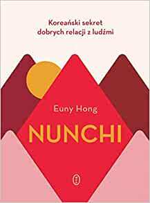 Nunchi. Koreański sekret dobrych relacji z ludźmi by Euny Hong