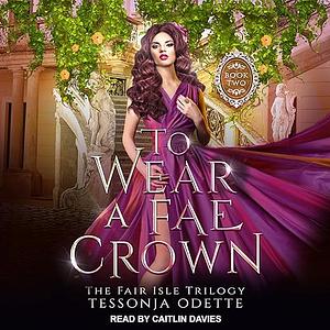 To Wear a Fae Crown by Tessonja Odette