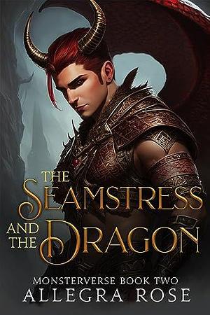 The Seamstress and the Dragon by Allegra Rose, Allegra Rose