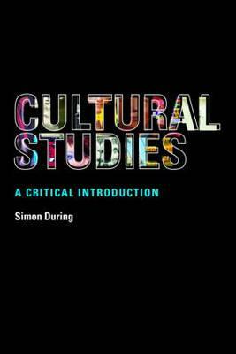 Cultural Studies: A Critical Introduction by Simon During
