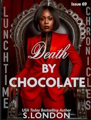 LUNCHTIME CHRONICLES: DEATH BY CHOCOLATE: LUNCHTIME CHRONICLES SEASON 7, PROTECTORS OF THE GOVERNOR HOTEL, STEAMY MAFIA BODYGUARD ROMANCE by Siera London