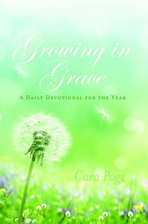 Growing in Grace: A Daily Devotional for the Year by Cara Page