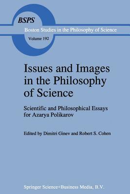 Issues and Images in the Philosophy of Science: Scientific and Philosophical Essays in Honour of Azarya Polikarov by 