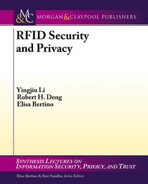 Rfid Security and Privacy by Robert H. Deng, Elisa Bertino, Yingjiu Li