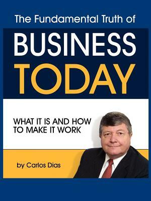 The Truth About Business Today by Carlos Dias