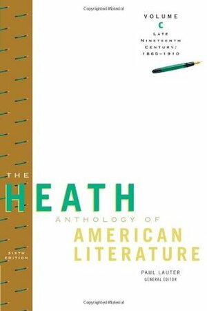 The Heath Anthology of American Literature: Late Nineteenth Century (1865-1910), Volume C by John Alberti, Jackson R. Bryer, Richard Yarborough, Mary Pat Brady, Paul Lauter