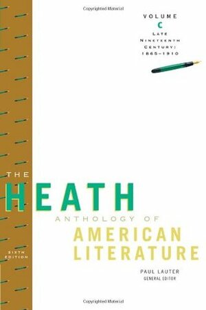 The Heath Anthology of American Literature: Late Nineteenth Century (1865-1910), Volume C by Jackson R. Bryer, Richard Yarborough, Paul Lauter, Mary Pat Brady, John Alberti